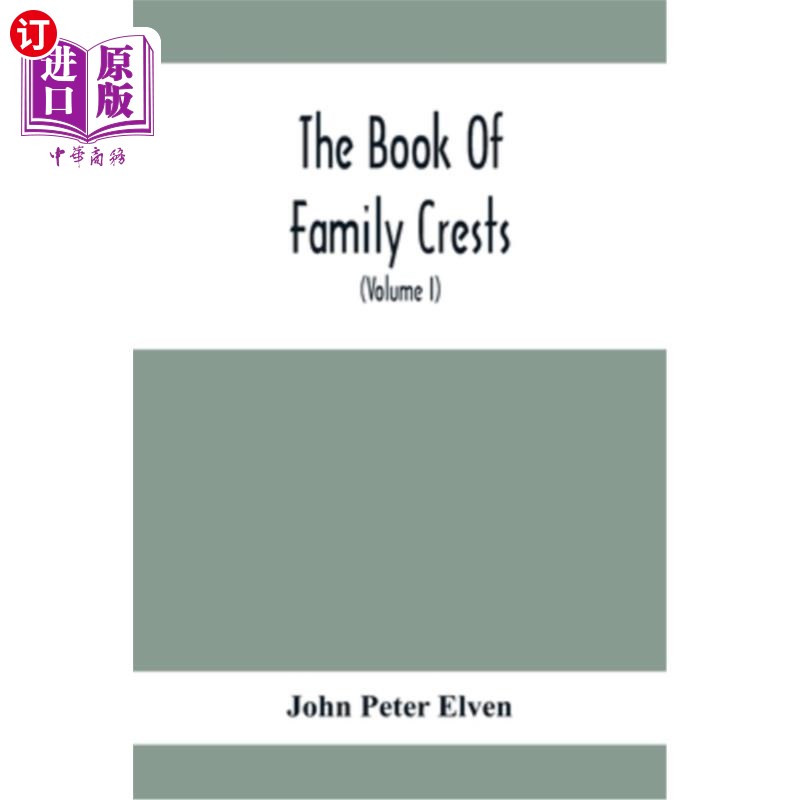 海外直订The Book Of Family Crests: Comprising Nearly Every Family Bearing, Properly Blaz 家谱：包括几乎每个家庭的轴