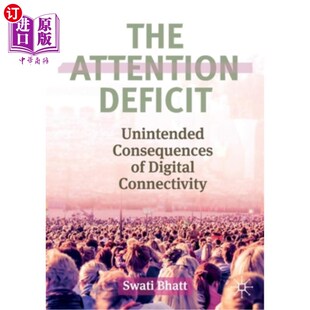 海外直订The Attention Deficit: Unintended Consequences of Digital Connectivity 注意力缺陷:数字连接的意外后果