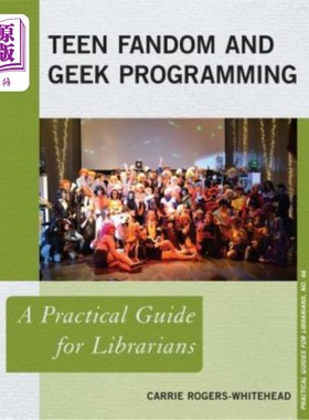 海外直订Teen Fandom and Geek Programming: A Practical Guide for Librarians 青少年狂热与极客编程：图书馆员实用指南