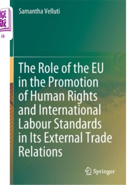 海外直订The Role of the Eu in the Promotion of Human Rights and International Labour Sta 欧盟在其对外贸易关系中促进