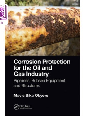 海外直订Corrosion Protection for the Oil and Gas Industry: Pipelines, Subsea Equipment,  石油和天然气行业的腐蚀防护