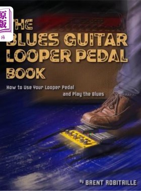 海外直订The Blues Guitar Looper Pedal Book: How to Use Your Looper Pedal and Play the Bl 蓝调吉他环形踏板书:如何使