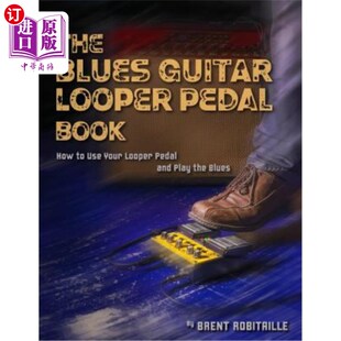 海外直订The Blues Guitar Looper Pedal Book: How to Use Your Looper Pedal and Play the Bl 蓝调吉他环形踏板书:如何使