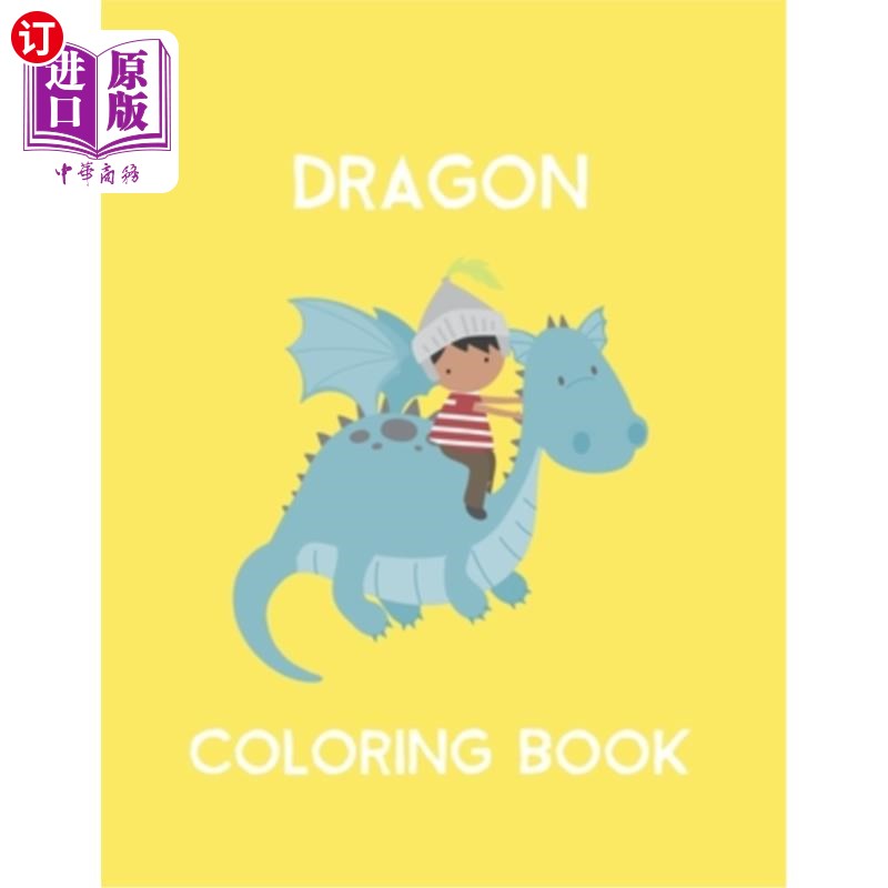 海外直订Dragon Coloring Book: Dragon Lover Gifts for Kids 3-8 9-12, Boys or Girls- Cute龙彩绘书：龙情人给孩子们的