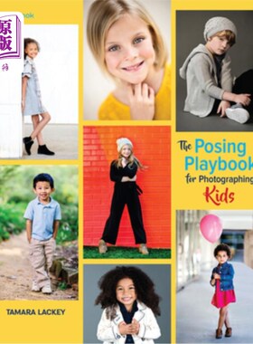 海外直订The Posing Playbook for Photographing Kids: Strategies and Techniques for Creati 为拍摄孩子摆姿势的剧本:创