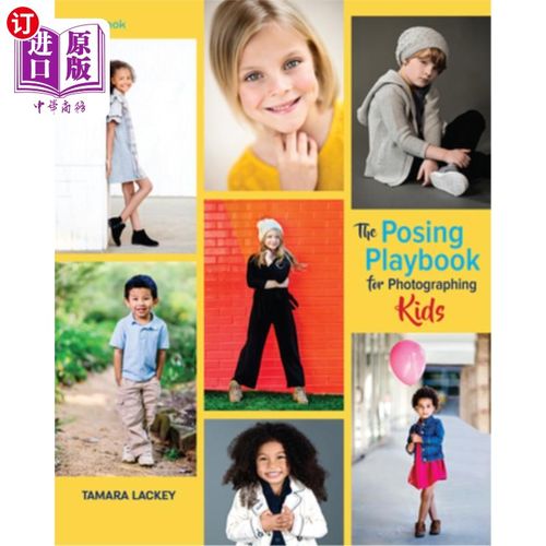 海外直订The Posing Playbook for Photographing Kids: Strategies and Techniques for Creati 为拍摄孩子摆姿势的剧本:创