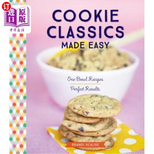 海外直订Cookie Classics Made Easy: One-Bowl Recipes, Perfect Results 经典饼干制作简单:一碗食谱，完美的结果