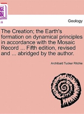 海外直订The Creation; the Earth's formation on dynamical principles in accordance with t 创造；地球形成的动力学原理
