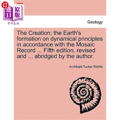 海外直订The Creation; the Earth's formation on dynamical principles in accordance with t 创造；地球形成的动力学原理