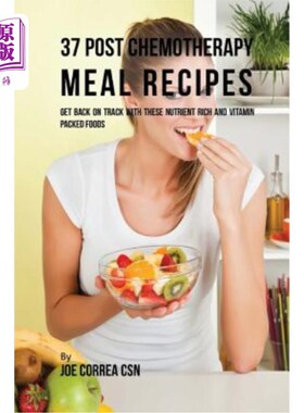 海外直订医药图书37 Post Chemotherapy Meal Recipes: Get Back On Track with These Nutrient Rich an 37个化疗后膳食食谱