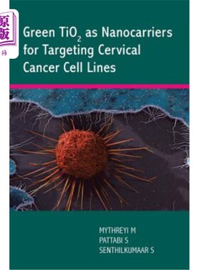 海外直订医药图书Green Tio2 as Nanocarriers for Targeting Cervical Cancer Cell Lines 绿色二氧化钛作为靶向子宫颈癌细