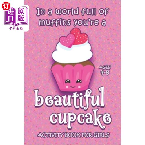 海外直订Activity Book For Girls - Ages 4-8: In A World Full Of Muffins You're A Beautifu 活动书为女孩- 4-