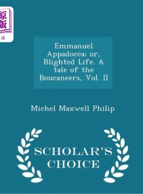 海外直订Emmanuel Appadocca; Or, Blighted Life. a Tale of the Boucaneers, Vol. II - Schol 艾曼纽尔·阿帕多卡；或者，