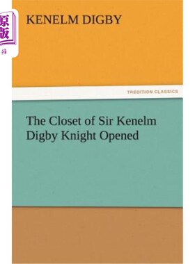 海外直订The Closet of Sir Kenelm Digby Knight Opened 凯纳姆·迪格比·奈特爵士的衣橱打开了