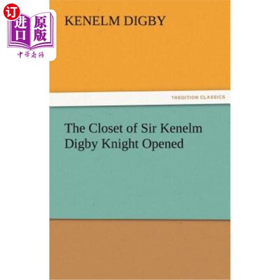 海外直订The Closet of Sir Kenelm Digby Knight Opened 凯纳姆·迪格比·奈特爵士的衣橱打开了