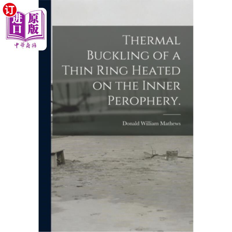 海外直订Thermal Buckling of a Thin Ring Heated on the Inner Perophery. 内圈加热薄环的热屈曲。