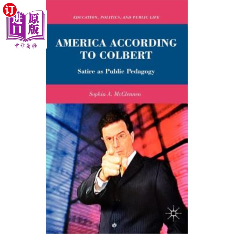 海外直订America According to Colbert: Satire as Public Pedagogy 科尔伯特笔下的美国：讽刺作为公共教育学