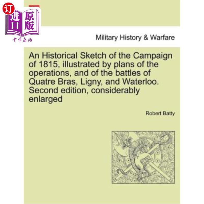 of 1815, illustrated by plans of the operat 1815年战役的历史草图