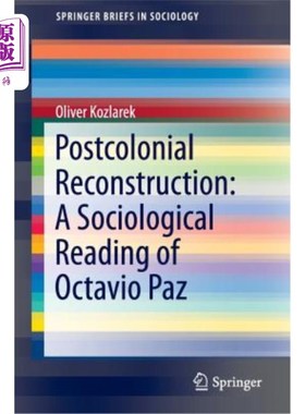 海外直订Postcolonial Reconstruction: A Sociological Reading of Octavio Paz 后殖民重建:奥克塔维奥·帕斯的社会学解读