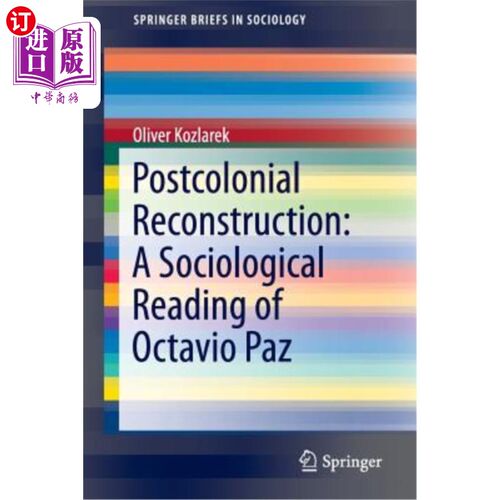海外直订Postcolonial Reconstruction: A Sociological Reading of Octavio Paz 后殖民重建:奥克塔维奥·帕斯的社会学解读