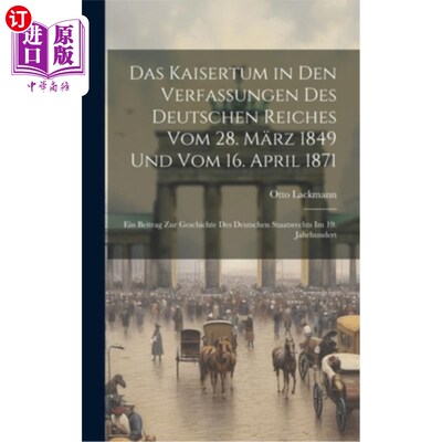 海外直订Das Kaisertum in Den Verfassungen Des Deutschen Reiches Vom 28. M?rz 1849 Und Vo 《德意志帝国研究进展》，第