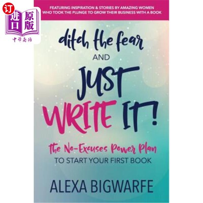 海外直订Ditch the Fear and Just Write It!: The No-Excuses Power Plan to Write Your First 抛开恐惧，把它写下来！：写