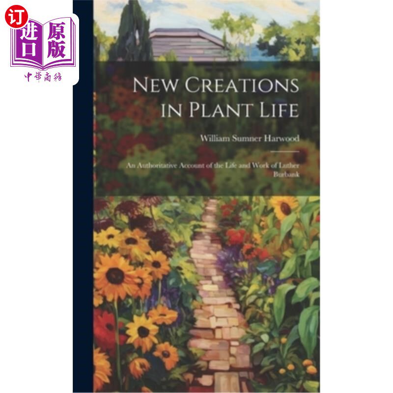 海外直订New Creations in Plant Life: An Authoritative Account of the Life and Work of Lu 植物生命的新创造：路德·伯