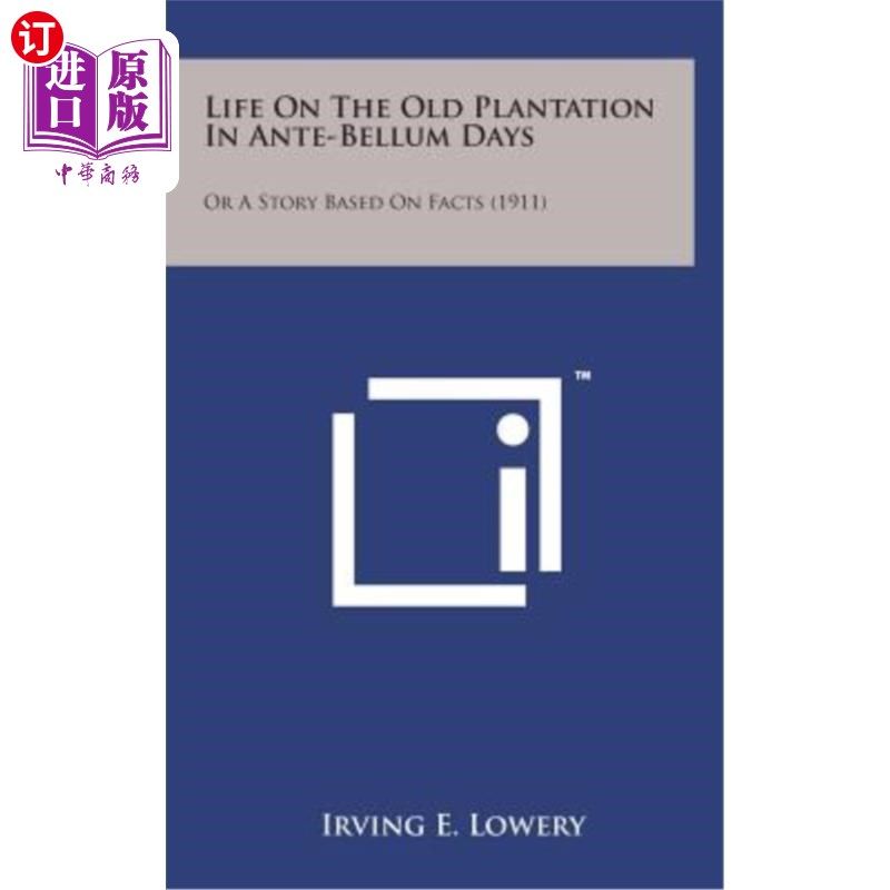 海外直订Life on the Old Plantation in Ante-Bellum Days: Or a Story Based on Facts (1911) 战前在旧种植园的生活：或基