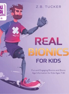 海外直订Real Bionics For Kids: Fun and Engaging Bionics and Bionic Age Information for K 真正的仿生学为孩子:有趣和