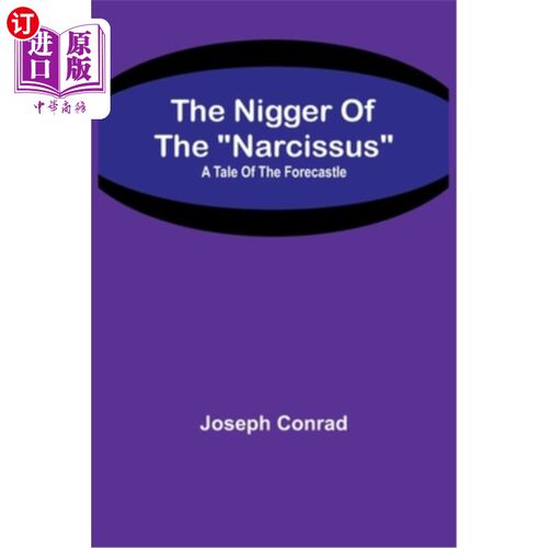 海外直订The Nigger Of The Narcissus: A Tale Of The Forecastle 《水仙花上的黑鬼:船头楼的故事