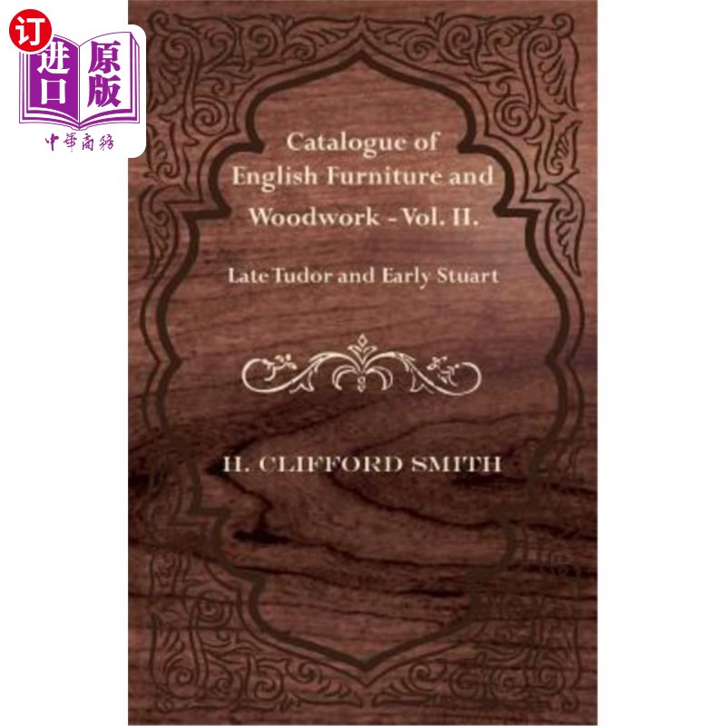 海外直订Catalogue of English Furniture and Woodwork - Vol. II. Late Tudor and Early Stua 英国家具和木制品目录第二卷
