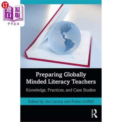 海外直订Preparing Globally Minded Literacy Teachers: Knowledge, Practices, and Case Stud 培养具有全球意识的识字教师