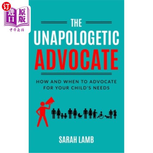 海外直订The Unapologetic Advocate: How and When to Advocate for Your Child's Needs 毫无歉意的提倡者:如何以及何时为