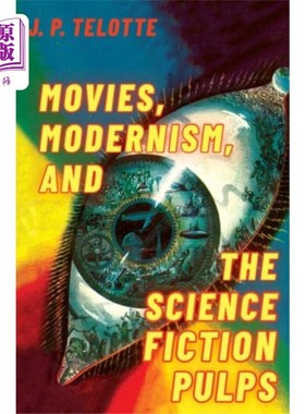 Movies, Modernism, and the Science Fiction Pulps 电影、现代主义和科幻纸浆【中商原版】