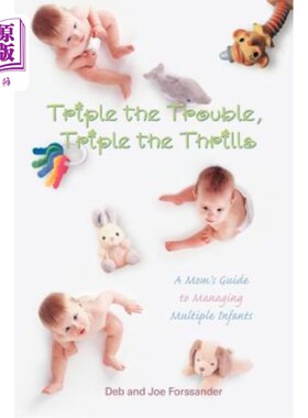 海外直订Triple the Trouble, Triple the Thrills: A Mom's Guide to Managing Multiple Infan 三倍的麻烦，三倍的刺激：妈
