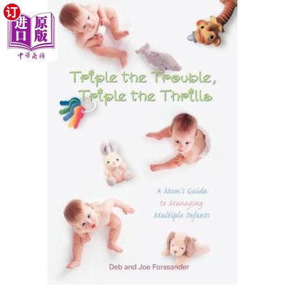 海外直订Triple the Trouble, Triple the Thrills: A Mom's Guide to Managing Multiple Infan 三倍的麻烦，三倍的刺激：妈