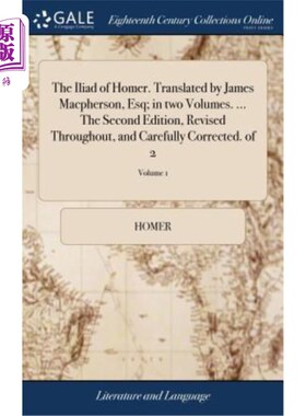 海外直订The Iliad of Homer. Translated by James Macpherson, Esq; in two Volumes. ... The 荷马的《伊利亚特》詹姆斯·