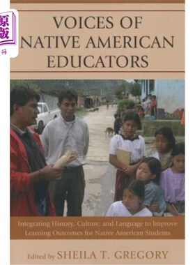海外直订Voices of Native American Educators: Integrating History, Culture, and Language  美国原住民教育工作者的声音:整