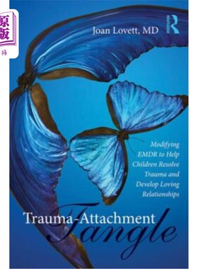 海外直订医药图书Trauma-Attachment Tangle: Modifying Emdr to Help Children Resolve Trauma and Dev 创伤依恋纠结：修改