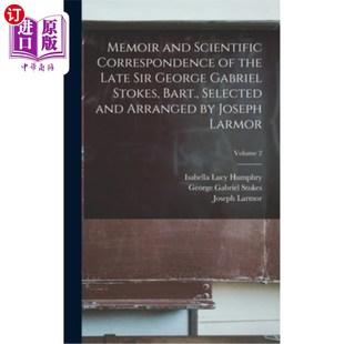 Sir and the 海外直订Memoir George Bart Correspondence Stokes Scientific 已故乔治·加布里埃尔·斯托克 Gabriel Late