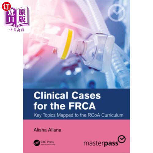 海外直订医药图书Clinical Cases for the Frca: Key Topics Mapped to the Rcoa Curriculum FRCA的临床病例:映射到RCoA课程