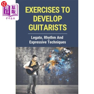 海外直订Exercises To Develop Guitarists: Legato, Rhythm And Expressive Techniques: Step  练习发展吉他手:连奏，节奏