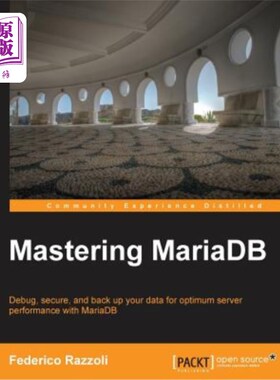 海外直订Mastering MariaDB: Debug, secure, and back up your data for optimum server perfo 掌握Mariadb