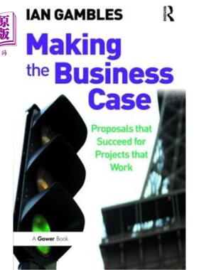 海外直订Making the Business Case: Proposals That Succeed for Projects That Work 制作商业案例:成功的项目提案