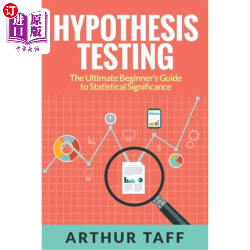 海外直订Hypothesis Testing: The Ultimate Beginner's Guide to Statistical Significance 假设检验：统计显著性入门指南