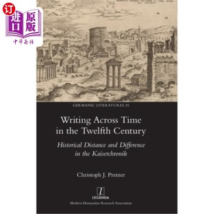 海外直订Writing Across Time in the Twelfth Century: Historical Distance and Difference i 十二世纪跨越时间的写作:《
