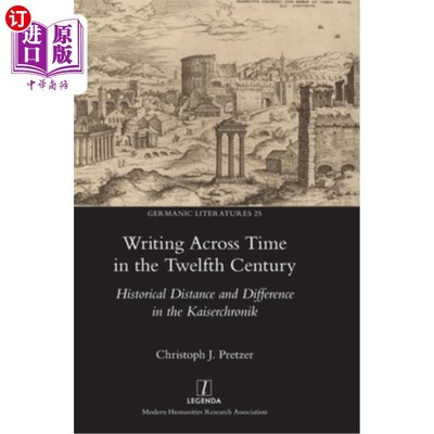 海外直订Writing Across Time in the Twelfth Century: Historical Distance and Difference i 十二世纪跨越时间的写作:《