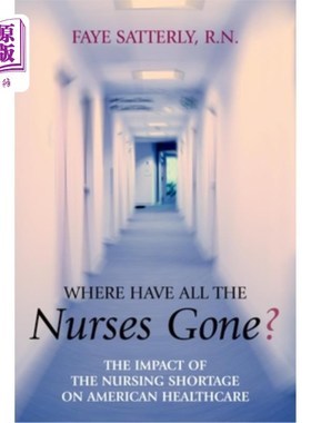 海外直订医药图书Where Have All the Nurses Gone?: The Impact of the Nursing Shortage on American  所有的护士都去哪了