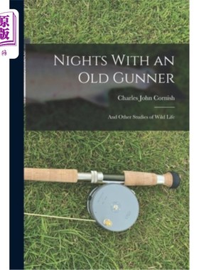 海外直订Nights With an Old Gunner: And Other Studies of Wild Life 与老炮手的夜晚:野生动物的其他研究