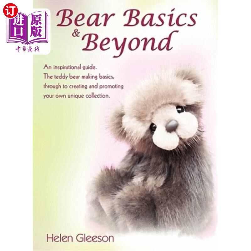 海外直订Bear Basics & Beyond: An Inspirational Guide. the Teddy Bear Making Basics, Thro 熊的基础和超越：一个鼓舞人